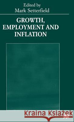 Growth, Employment and Inflation: Essays in Honour of John Cornwall Setterfield, Mark 9780333717943