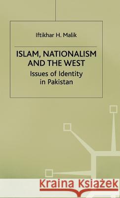 Islam, Nationalism and the West: Issues of Identity in Pakistan Malik, I. 9780333718346 PALGRAVE MACMILLAN