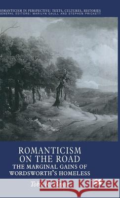 Romanticism on the Road: The Marginal Gains of Wordsworth's Homeless Benis, T. 9780333718872 PALGRAVE MACMILLAN