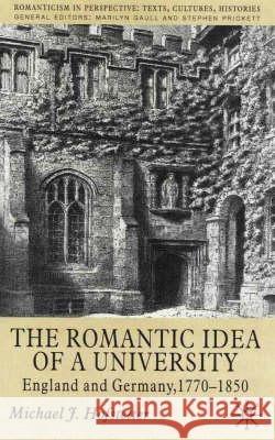 The Romantic Idea of a University: England and Germany, 1770-1850 Hofstetter, M. 9780333718889 Palgrave MacMillan