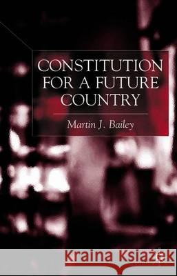 Constitution for a Future Country Martin J. Bailey 9780333719091