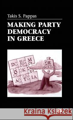 Making Party Democracy in Greece Takis Pappas 9780333719299 PALGRAVE MACMILLAN