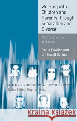 Working with Children and Parents Through Separation and Divorce: The Changing Lives of Children Dowling, Emilia 9780333719527