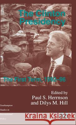 The Clinton Presidency: The First Term, 1992-96 Hill, D. 9780333719640 PALGRAVE MACMILLAN