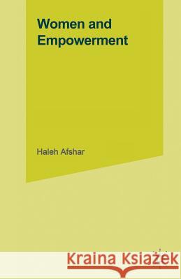 Women and Empowerment: Illustrations from the Third World Afshar, Haleh 9780333719749 MacMillan