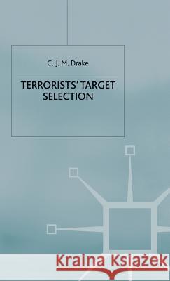 Terrorists' Target Selection C. J. M. Drake 9780333720066 PALGRAVE MACMILLAN