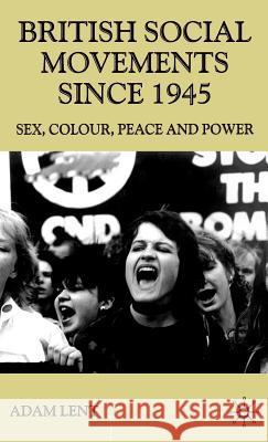 British Social Movements Since 1945: Sex, Colour, Peace and Power Lent, A. 9780333720097