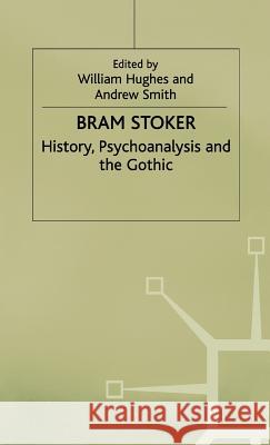 Bram Stoker: History, Psychoanalysis and the Gothic Smith, Andrew 9780333720462