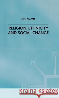 Religion, Ethnicity and Social Change L. Fawcett Fawcett                                  Jo Campling 9780333720479 Palgrave MacMillan
