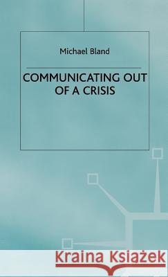 Communicating Out of a Crisis Bland, Michael 9780333720974 PALGRAVE MACMILLAN