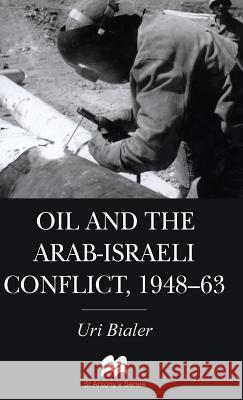 Oil and the Arab-Israeli Conflict, 1948-1963 Uri Bialer 9780333720998 PALGRAVE MACMILLAN