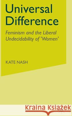 Universal Difference: Feminism and the Liberal Undecidability of 'Women' Nash, K. 9780333721162 PALGRAVE MACMILLAN