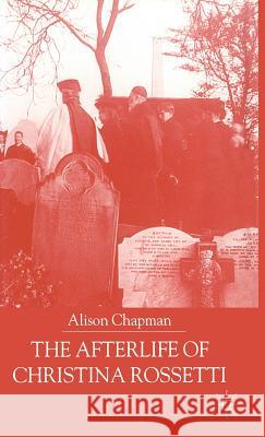 The Afterlife of Christina Rossetti Alison Chapman A. Chapman 9780333721834 Palgrave MacMillan