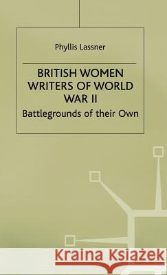 British Women Writers of World War II: Battlegrounds of Their Own Lassner, P. 9780333721957 PALGRAVE MACMILLAN