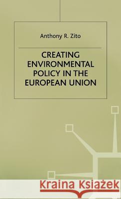 Creating Enviromental Policy in the European Union Anthony R. Zito 9780333722145