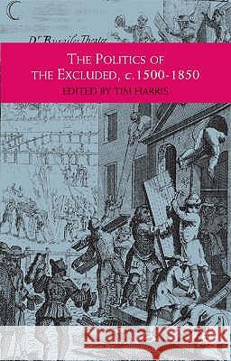 The Politics of the Excluded, c. 1500-1850 Tim Harris 9780333722244 Bloomsbury Publishing PLC