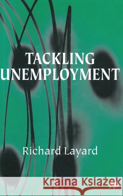 Tackling Unemployment Richard Layard 9780333722329 PALGRAVE MACMILLAN