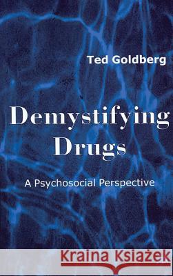 Demystifying Drugs: A Psychosocial Perspective Goldberg, Ted 9780333722459 Palgrave MacMillan