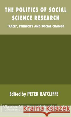 The Politics of Social Science Research: Race, Ethnicity and Social Change Ratcliffe, P. 9780333722473 Palgrave MacMillan