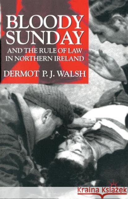 Bloody Sunday and the Rule of Law in Northern Ireland Dermot Walsh 9780333722886 PALGRAVE MACMILLAN