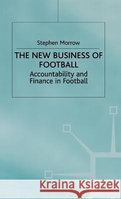 The New Business of Football: Accountability and Finance in Football Morrow, S. 9780333723081 PALGRAVE MACMILLAN