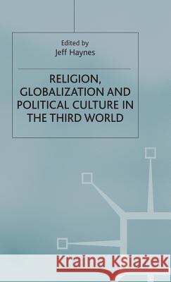Religion, Globalization and Political Culture in the Third World Jeff Haynes   9780333724125