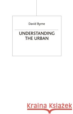 Understanding the Urban David Byrne D. S. Byrne 9780333724286 Palgrave MacMillan