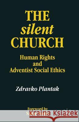 The Silent Church: Human Rights and Adventist Social Ethics Plantak, Zdravko 9780333724484 PALGRAVE MACMILLAN