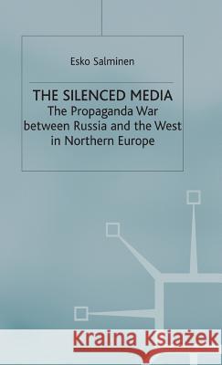 The Silenced Media: The Propaganda War Between Russia and the West in Northern Europe Campling, Jo 9780333724514