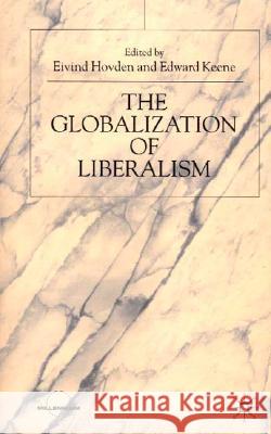 The Globalization of Liberalism Elvind Hovden Edward Keene 9780333724750 Palgrave MacMillan