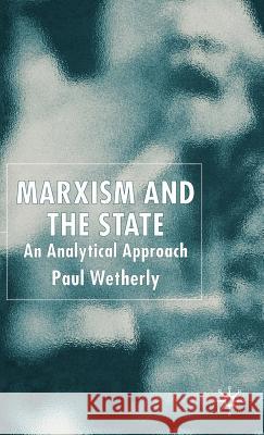 Marxism and the State: An Analytical Approach Wetherly, P. 9780333724781 Palgrave MacMillan