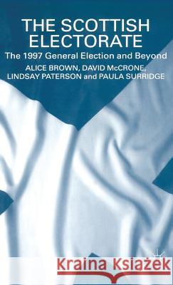 The Scottish Electorate: The 1997 General Election and Beyond Brown, A. 9780333725252 PALGRAVE MACMILLAN