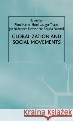 Globalization and Social Movements Pierre Hamel Henri Lustiger-Thaler Jan Nederveen Pieterse 9780333725351