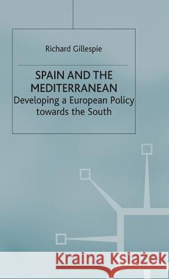 Spain and the Mediterranean: Developing a European Policy Towards the South Gillespie, R. 9780333725832 PALGRAVE MACMILLAN