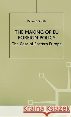 The Making of Eu Foreign Policy: The Case of Eastern Europe Smith, Karen E. 9780333726051 PALGRAVE MACMILLAN