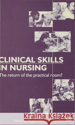 Clinical Skills in Nursing: The Return of the Practical Room? Sally Glen Maggie Nicol 9780333726143 Palgrave
