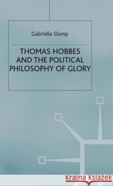 Thomas Hobbes and the Political Philosophy of Glory Gabriella Slomp 9780333726426 PALGRAVE MACMILLAN