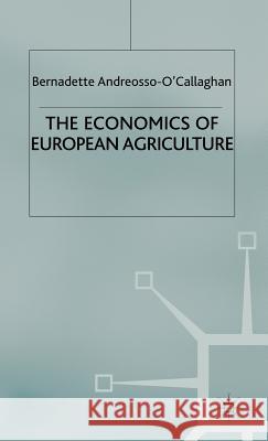 The Economics of European Agriculture Bernadette Andreosso-O'Callaghan 9780333726440 Palgrave MacMillan