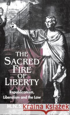 The Sacred Fire of Liberty: Republicanism, Liberalism and the Law Sellers, M. 9780333726730 PALGRAVE MACMILLAN