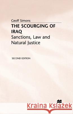 The Scourging of Iraq: Sanctions, Law and Natural Justice Simons, G. 9780333726815 PALGRAVE MACMILLAN