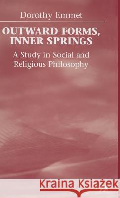 Outward Forms, Inner Springs: A Study in Social and Religious Philosophy Emmet, D. 9780333727553 Palgrave Macmillan