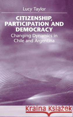 Citizenship, Participation and Democracy: Changing Dynamics in Chile and Argentina Taylor, L. 9780333727690 PALGRAVE MACMILLAN