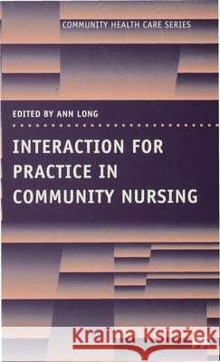 Interaction for Practice in Community Nursing Ann Long 9780333727799 0