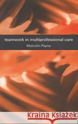 Teamwork in Multiprofessional Care Malcolm Payne 9780333729779 0