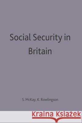 Social Security in Britain Stephen Mckay Karen Rowlingson 9780333729793 PALGRAVE MACMILLAN