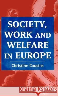 Society, Work and Welfare in Europe Christine Cousins 9780333729946