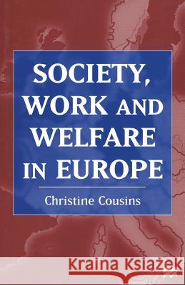 Society, Work and Welfare in Europe Christine Cousins 9780333729953