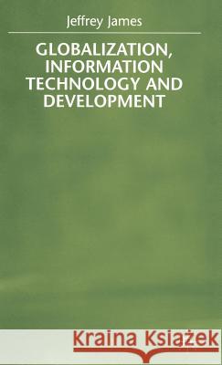 Globalization, Information Technology and Development Jeffrey James   9780333729960 Palgrave Macmillan