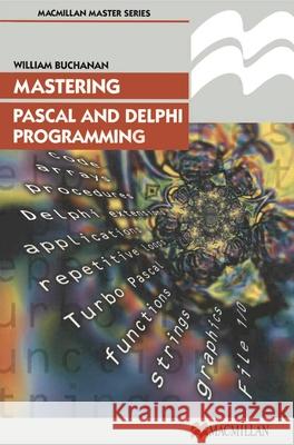 Mastering Pascal and Delphi Programming William Buchanan 9780333730072