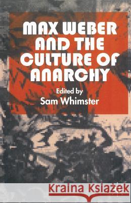 Max Weber and the Culture of Anarchy Sam Whimster   9780333730218